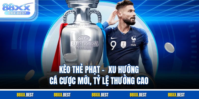Kèo Thẻ Phạt - Xu Hướng Cá Cược Mới, Tỷ Lệ Thưởng Cao
