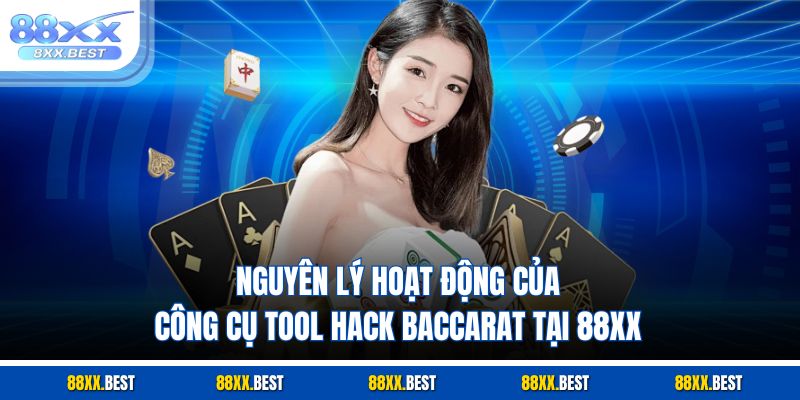 Nguyên lý hoạt động của công cụ tool hack baccarat tại 88XX